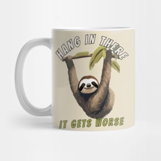 hang in there it gets worse sloth Mug